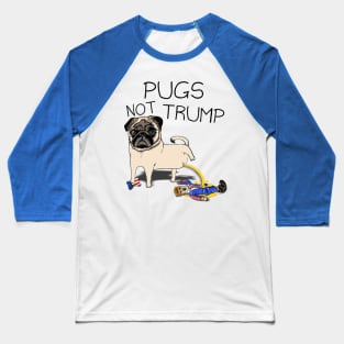 Pugs Not Trump Baseball T-Shirt